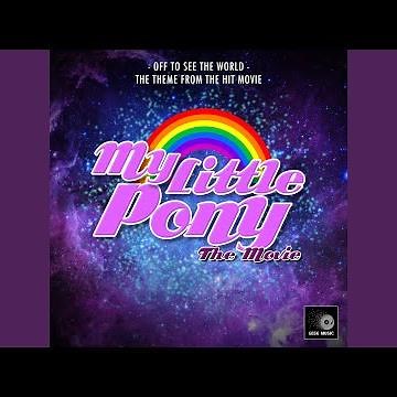 Off To See The World (From "My Little Pony The Movie")