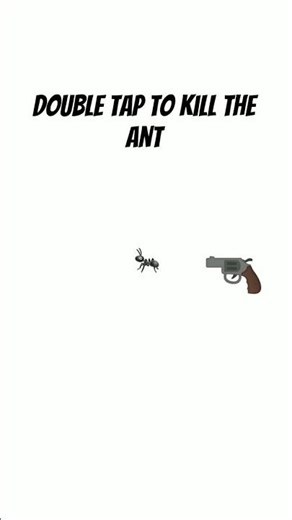 double tap to kill the ant #tutorial
