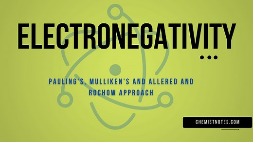 Electronegativity: Pauling's, Mulliken's and Allered and Rochow approach - Chemistry Notes