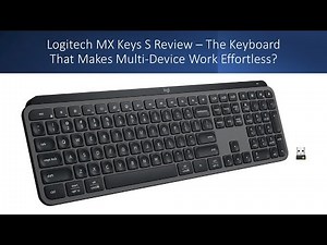 Logitech MX Keys S Review – The Keyboard That Makes Multi-Device Work Effortless?