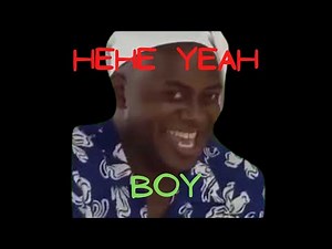 Hehe yeah boy sound effect