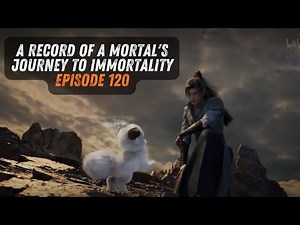 A Record Of A Mortal's Journey To Immortality Episode 120 Eng Sub