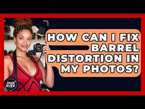How Can I Fix Barrel Distortion In My Photos? - Image Review Studio