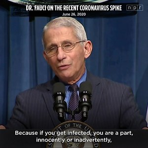 Dr. Anthony Fauci: “You have an individual responsibility to yourself. But you have a societal responsibility. Because if we want to end this outbreak ... we’ve got to realize that we are part of the process.” | NPR