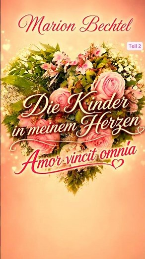 Die Kinder in meinem Herzen, Amor vincit omnia, Text und Musik Marion Bechtel