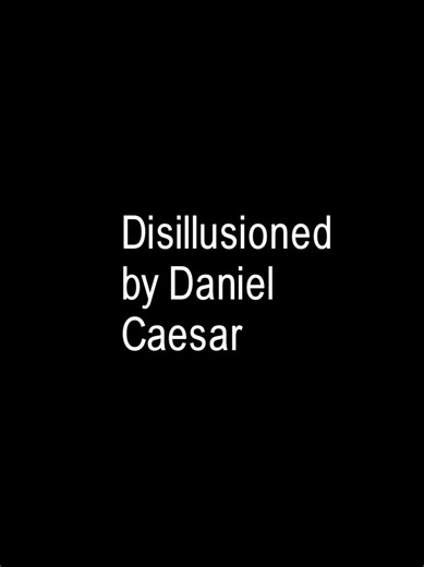 part 3057 l Disillusioned by Daniel Caesar & serpentwithfeet #xxririxxlyrics #danielcaesar #lyrics #fypシ゚ #foryou