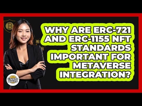 Why Are ERC-721 And ERC-1155 NFT Standards Important For Metaverse Integration?