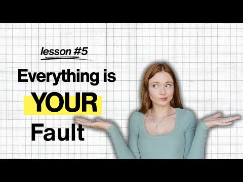Everything is YOUR fault: Shift your perspective