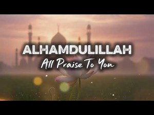 Alhamdulillah (All Praise To You) || Latest Islamic Nasheed || Naat In English || Soulful Nasheed