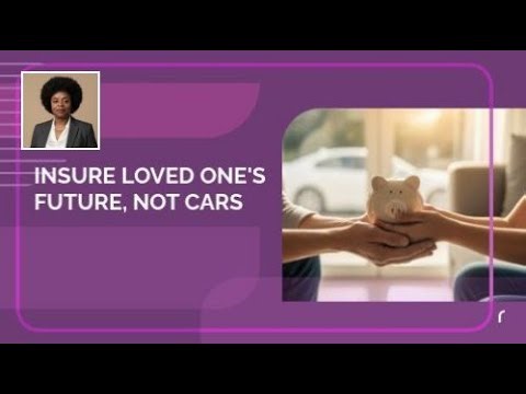 Insure Your Loved One's Future, Not Their Cars