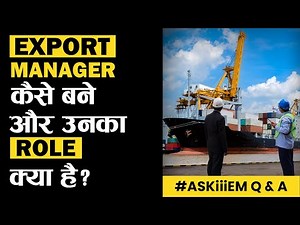 Export Manager कैसे बने और उनका Role क्या है? Learn Export Import Business | AskiiiEM 609