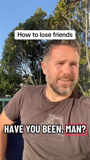 How to lose friends