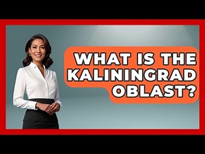 What Is The Kaliningrad Oblast? - The Geography Atlas