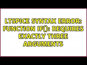 LTSpice Syntax Error: function if(): requires exactly three arguments