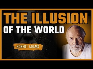 Robert Adams – The Illusion of the World | How to Awaken from the Mind’s Hypnosis