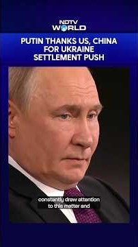 Putin Says Ukraine Peace Deal Possible, Thanks US & China For Settlement Push