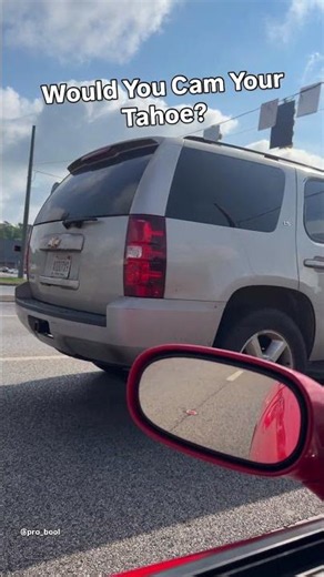 Would You Cam Your Tahoe?