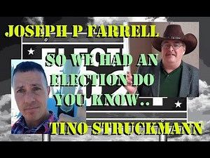 Historians Joseph P Farrell and Tino Struckmann Post Election chat