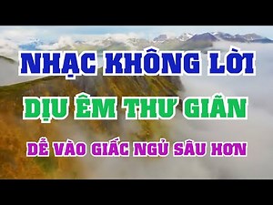 NHẠC KHÔNG LỜI THƯ GIÃN MỚI NHẤT - KHÔNG QUẢNG CÁO