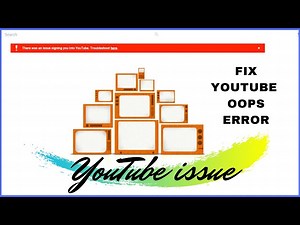There was an issue signing you into YouTube Troubleshoot here , fix YouTube oops error