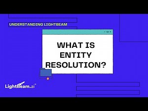 Understanding LightBeam: What is Entity Resolution?