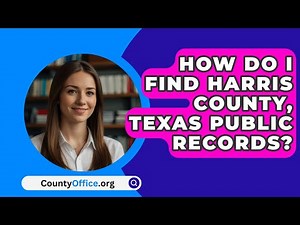 How Do I Find Harris County, Texas Public Records? - CountyOffice.org