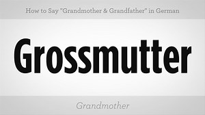 How to Say "Grandmother" & "Grandfather" in German