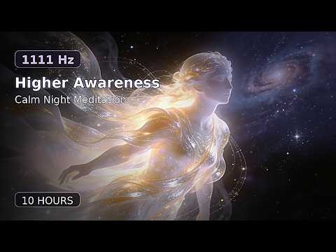 1111 Hz Higher Awareness-Calm Night Meditation 10 Hours