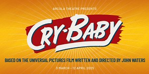 Cry-Baby, The Musical | Closed 12 Apr 2025