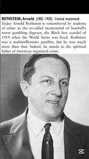 Arnold Rothstein 1882 – 1928 "The Brain", racketeer, crime boss, gambler kingpin of the Jewish Mob