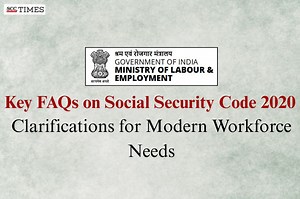 Key FAQs on Social Security Code 2020: Clarifications for Modern Workforce Needs