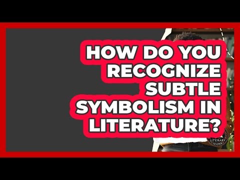 How Do You Recognize Subtle Symbolism In Literature? - Literary Icons