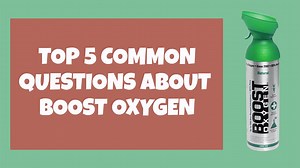 Top 5 Common Questions About Boost Oxygen - Boost Oxygen