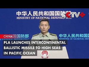 PLA Launches Intercontinental Ballistic Missile to High Seas in Pacific Ocean
