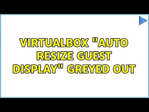 VirtualBox "Auto resize guest display" greyed out (2 Solutions!!)