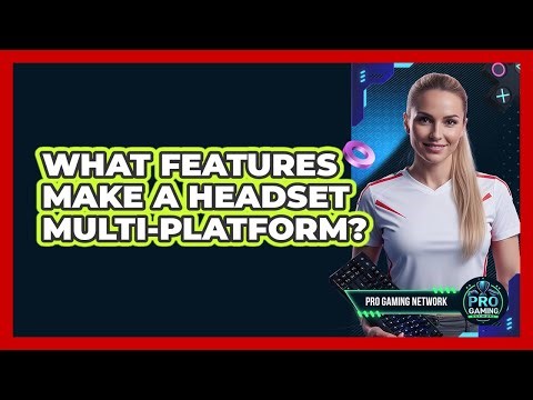 What Features Make A Headset Multi-Platform?