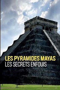 Pyramides Mayas Les Secrets Enfouis - Movie