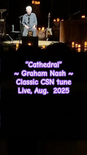 "CATHEDRAL" 2nd great Shorty from Graham Nash performing amazing classic CSN tune; Live, 2025
