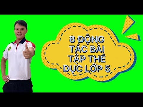 Giáo Dục Thể Chất Lớp 5 | Tổng Hợp 8 Động Tác Của bài Thể Dục Phát Triển Chung