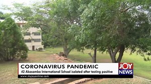 Coronavirus Pandemic: 42 Akosombo International School isolated after testing positive. #COVID19 | JoyNews