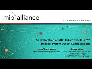 MIPI Webinar: An Exploration of MIPI CSI-2 over C-PHY Imaging System Design Considerations