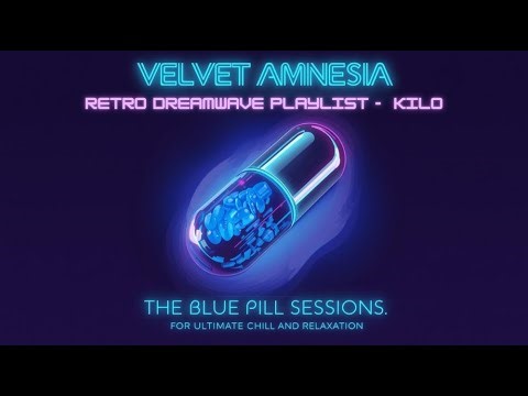 Velvet Amnesia - The Blue Pill Sessions - Retrowave & Synthwave Ultimate Chill And Relaxation - Kilo