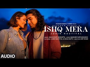 Ishq Mera (Full Audio): Jubin Nautiyal | Esha Gupta | Akashdeep S | Arif K | Mukund S | Bhushan K