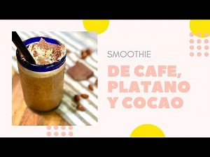Smoothie De Cafe, Platano Y Cacao/ Coffee, Banana & Cacao Frapp (How To)