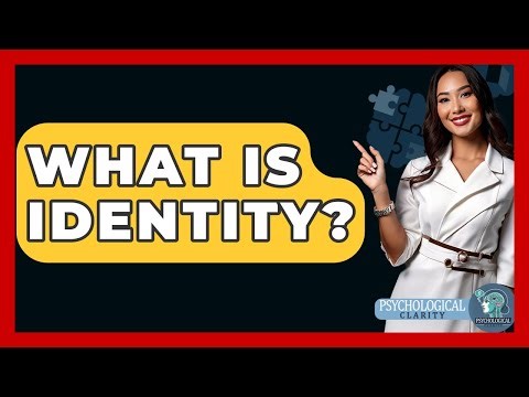 What Is Identity? - Psychological Clarity