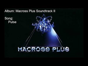 07 Pulse【Macross Plus】