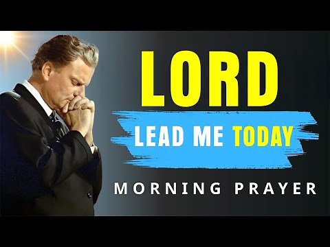 Lord, Go Before Me and Lead My Day | Powerful Morning Prayer - Billy Graham