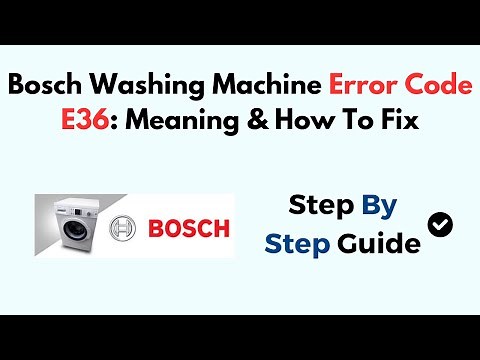 Bosch Washing Machine Error Code E36: Meaning & How To Fix