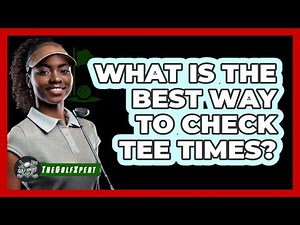 What Is The Best Way To Check Tee Times?