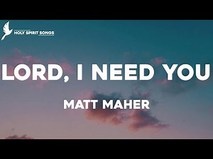 Lord, I Need You - Matt Maher (Lyrics)